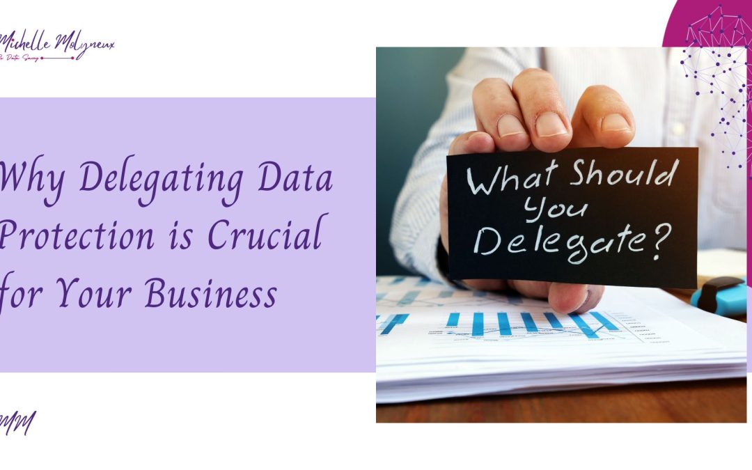 Delegating Data Protection, Michelle Molyneux Business Consulting, Data Protection Specialist