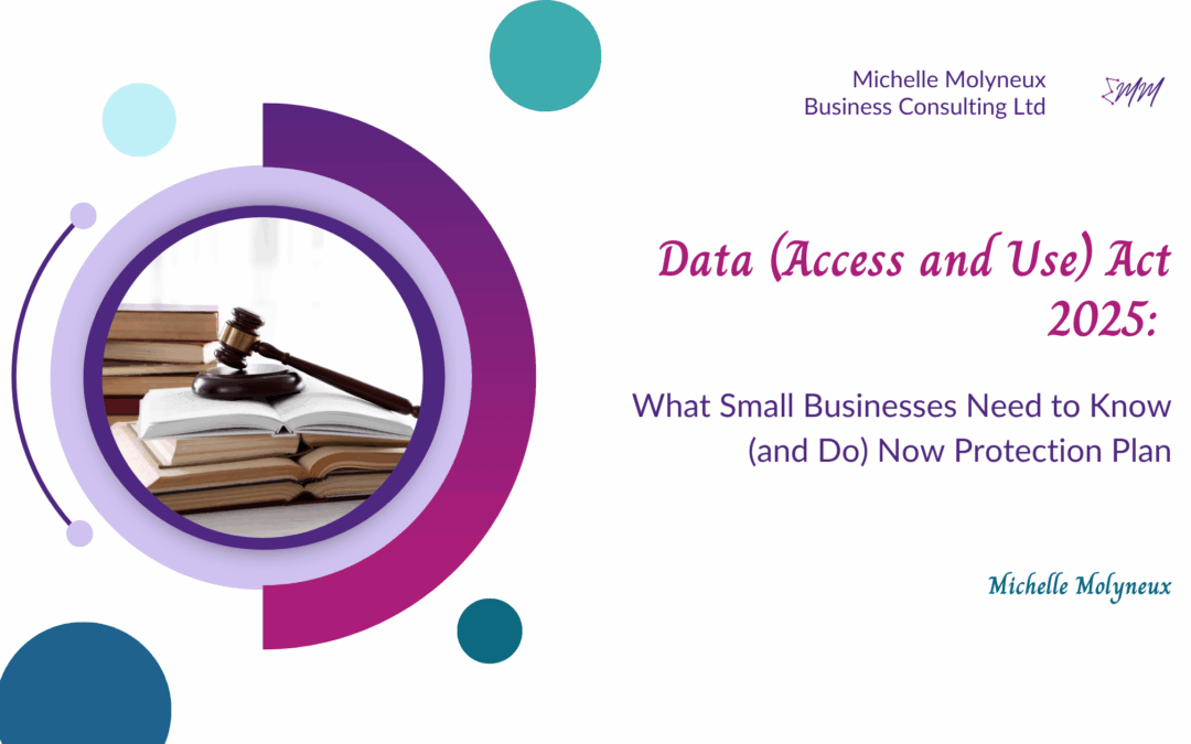 Gavel on legal books symbolising data law with title: Data (Access and Use) Act 2025 – What Small Businesses Need to Know and Do Now, by Michelle Molyneux Business Consulting Ltd